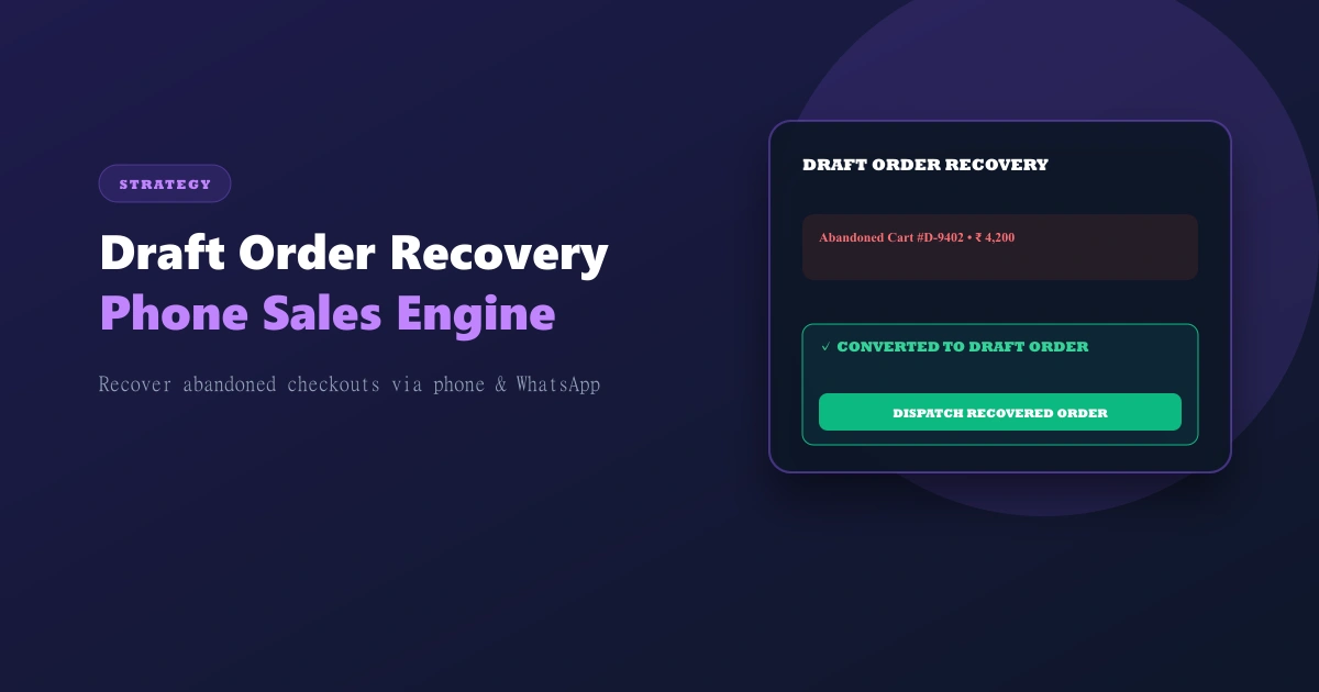 Draft Order Conversion: How to Recover Abandoned Carts via Phone & WhatsApp